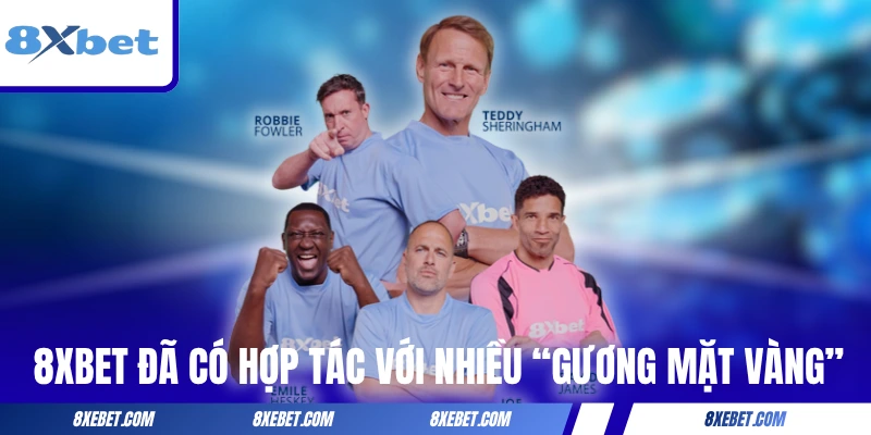 8XBET đã có hợp tác với nhiều “gương mặt vàng”