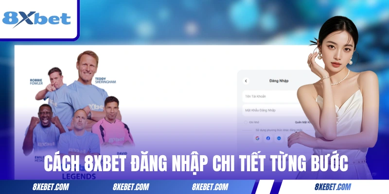 Cách 8XBET đăng nhập chi tiết từng bước