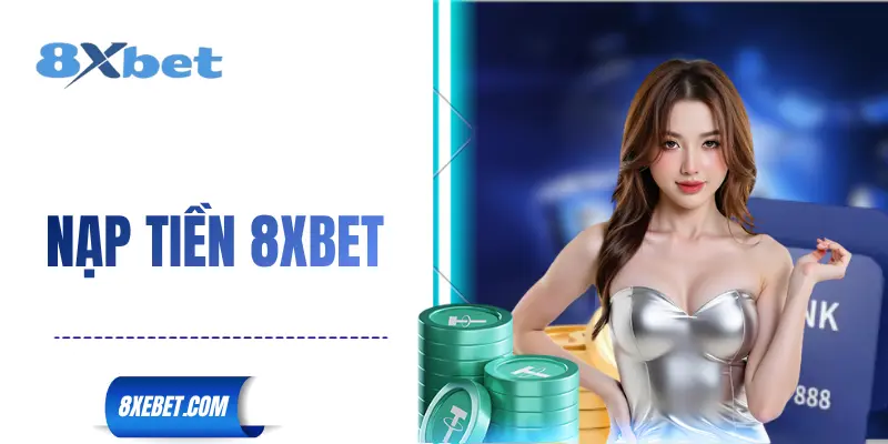 8XBET Nạp Tiền