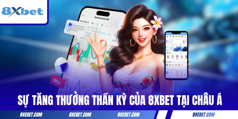 Sự tăng thưởng thần kỳ của 8XBET tại châu Á