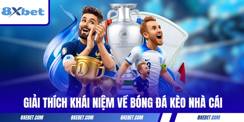 Giải thích khái niệm về bóng đá kèo nhà cái