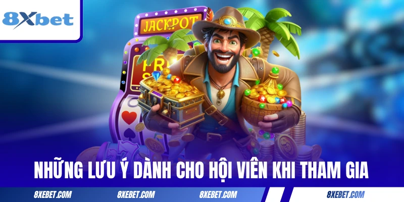 Những lưu ý dành cho hội viên khi tham gia tại 8XBET