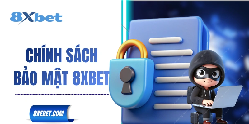 Chính Sách Bảo Mật 8XBET
