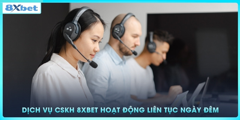 Dịch vụ hỗ trợ khách hàng 8xbet hoạt động liên tục ngày đêm
