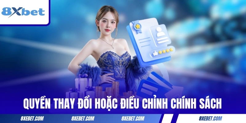 Quyền thay đổi hoặc điều chỉnh chính sách của 8XBET