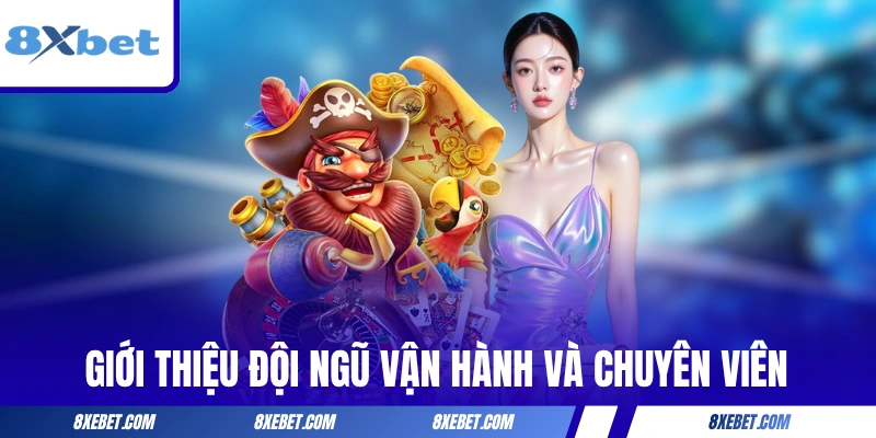 Giới thiệu đội ngũ vận hành và chuyên viên của 8XBET