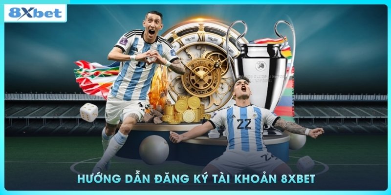 Hướng dẫn đăng ký tài khoản 8xbet đơn giản và nhanh gọn