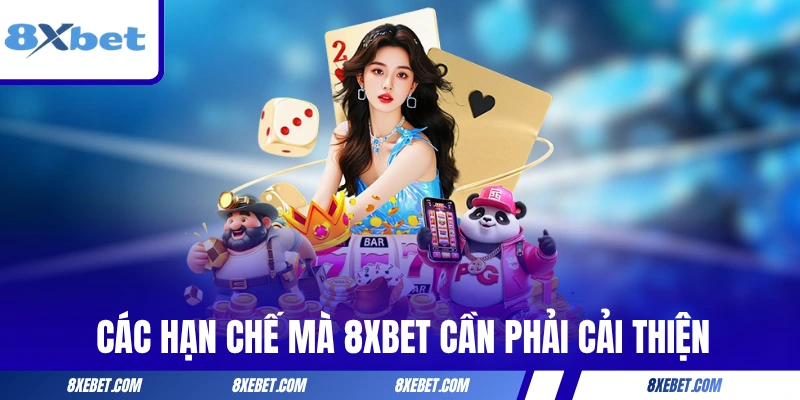 Những hạn chế mà 8XBET cần phải cải thiện