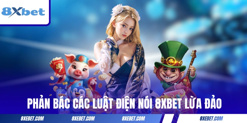 Phản bác các luật điện nói thương hiệu 8XBET lừa đảo