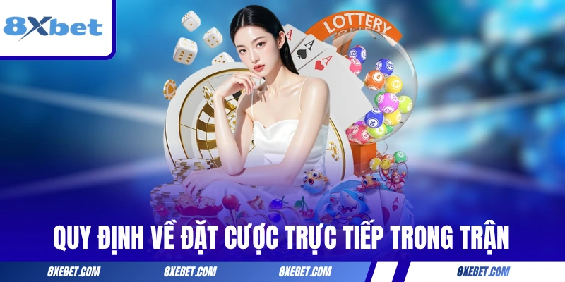 Quy định về đặt cược trực tiếp trong trận tại 8XBET