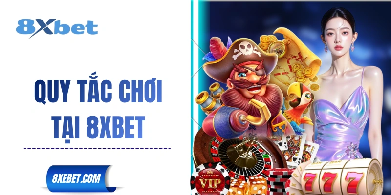 Quy tắc chơi tại 8XBET