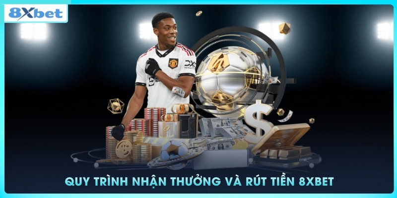 Quy trình nhận thưởng và rút tiền 8xbet về tài khoản an toàn