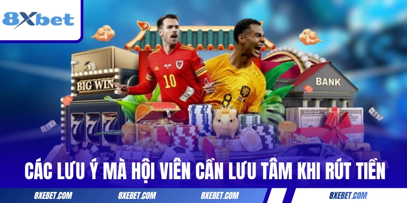 Các lưu ý mà hội viên cần lưu tâm khi rút tiền
