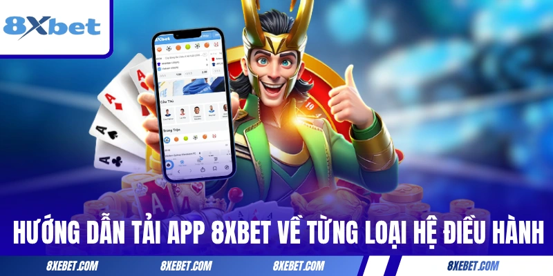 Hướng dẫn tải app 8XBET về từng loại hệ điều hành
