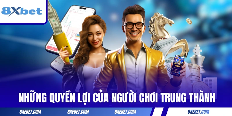 Những quyền lợi đặc biệt của người chơi trung thành
